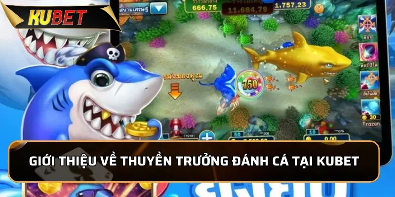 Thuyền Trưởng Đánh Cá: Siêu Phẩm Bắn Cá Tại KUBET 2025 Giới thiệu về Thuyền Trưởng Đánh Cá tại KUBET