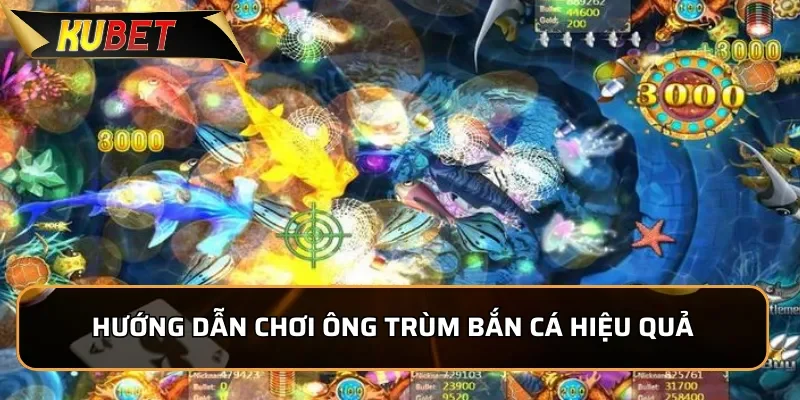 Ông Trùm Bắn Cá - Trải Nghiệm Hấp Dẫn, Đổi Thưởng Dễ Dàng Hướng dẫn chơi Ông Trùm Bắn Cá hiệu quả