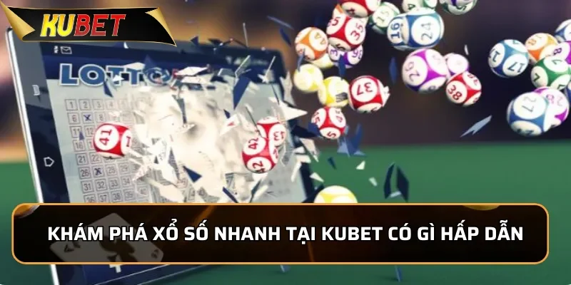 Xổ Số Nhanh KUBET - Làm Giàu Nhanh Chóng Trong Vòng 1 Phút Khám phá xổ số nhanh tại KUBET có gì hấp dẫn