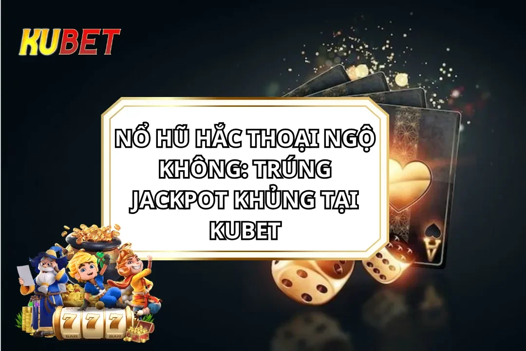 Nổ Hũ Hắc Thoại Ngộ Không: Trúng Jackpot Khủng Tại Kubet Nổ Hũ Hắc Thoại Ngộ Không: Trúng Jackpot Khủng Tại Kubet